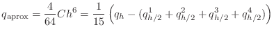 $\displaystyle q_{\text{aprox}}=\frac{4}{64}Ch^6=\frac{1}{15}\left(q_{h}- (q^1_{h/2}+q^2_{h/2}+q^3_{h/2}+q^4_{h/2})\right)$
