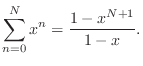 $\displaystyle \sum_{n=0}^N x^n=\frac{1-x^{N+1}}{1-x}.$