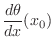 $\displaystyle \frac{d\theta}{dx}(x_{0})$
