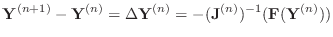 $\displaystyle {\bf Y}^{(n+1)}-{\bf Y}^{(n)}=\Delta {\bf Y}^{(n)}= -({\bf J}^{(n)})^{-1} ({\bf F}({\bf Y}^{(n)}))$