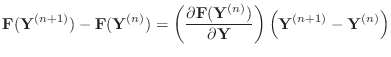 $\displaystyle {\mathbf{F}(\mathbf{Y}^{(n+1)})-\mathbf{F}(\mathbf{Y}^{(n)})}
=\l...
...rtial\mathbf{Y}}\right)
\left({ \mathbf{Y}^{(n+1)} - \mathbf{Y}^{(n)}}\right)
$