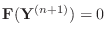 $ \mathbf{F}(\mathbf{Y}^{(n+1)})=0$