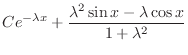 $\displaystyle Ce^{ - \lambda x }+
\frac{\lambda^{2}\sin x-\lambda\cos x}{1+\lambda^{2}}$