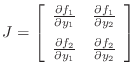 $\displaystyle J=\left[\begin{array}{cc} \frac{\partial f_1}{\partial y_1} & \fr...
...rtial f_2}{\partial y_1} & \frac{\partial f_2}{\partial y_2} \end{array}\right]$