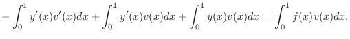 $\displaystyle -\int_0^1 y'(x)v'(x)dx +\int_0^1 y'(x)v(x)dx +\int_0^1y(x)v(x)dx=\int_0^1f(x)v(x)dx.$