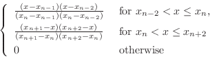 \begin{displaymath}\left\{
\begin{array}{ll}
\frac{(x-x_{n-1})(x-x_{n-2})}{(x_n-...
...x \leq x_{n+2} [5pt]
0 & \text{ otherwise}
\end{array}\right.\end{displaymath}