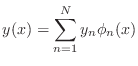 $\displaystyle y(x)=\sum_{n=1}^N y_n\phi_n(x)$