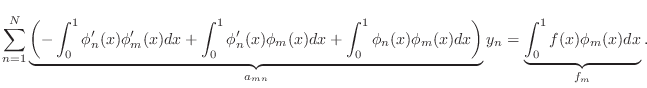 $\displaystyle \sum_{n=1}^N\underbrace{\left(-\int_0^1 \phi_n'(x)\phi_m'(x)dx +\...
...x)\phi_m(x)dx\right)}_{a_{mn}}y_n= \underbrace{\int_0^1 f(x)\phi_m(x)dx}_{f_m}.$