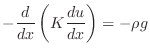$\displaystyle -\frac{d}{dx}\left(K\frac{du}{dx}\right)=-\rho g$