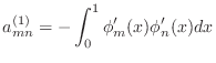 $\displaystyle a^{(1)}_{mn}=-\int_0^1 \phi_m'(x)\phi_n'(x)dx$
