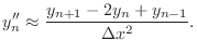 $\displaystyle y''_n\approx\frac{y_{n+1} - 2 y_{n}+ y_{n-1}}{\Delta x^{2}}.
$