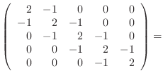 $\displaystyle \left(\begin{array}{rrrrr} 2 & -1 & 0& 0& 0 -1 & 2 & -1& 0& 0 0 & -1& 2& -1& 0 0 & 0 & -1& 2& -1 0 & 0 & 0 & -1& 2 \end{array}\right) =$