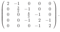$\displaystyle \left(\begin{array}{rrrrr} 2 & -1 & 0& 0& 0 0 & \frac32 & -1& 0...
... & \frac43& -1& 0 0 & 0 & -1& 2& -1 0 & 0 & 0 & -1& 2 \end{array}\right).$