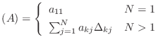 $\displaystyle (A)=\left\{ \begin{array}{ll} a_{11} & N=1 [3pt] \sum_{j=1}^N a_{kj}\Delta_{kj} & N>1 \end{array}\right.$