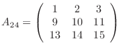 $\displaystyle A_{24}= \left(\begin{array}{ccc} 1 & 2 & 3 9& 10 & 11 13& 14 & 15 \end{array}\right)$