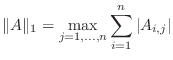 $\displaystyle \Vert A\Vert _{1} = \max_{j=1,\ldots,n} \sum_{i=1}^n \vert A_{i,j}\vert $