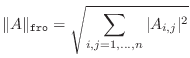 $\displaystyle \Vert A\Vert _{\mathtt{fro}} =\sqrt{\sum_{i,j=1,\ldots,n} \vert A_{i,j}\vert^{2}}$