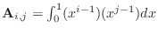 $ {\bf A}_{i,j}=\int_0^1 (x^{i-1})(x^{j-1})dx$