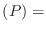 $ (P)=$