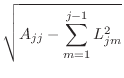 $\displaystyle \sqrt{A_{jj}-\sum_{m=1}^{j-1}L_{jm}^2}$