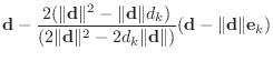 $\displaystyle \mathbf{d}-\frac{2 (\Vert\mathbf{d}\Vert^2-\Vert\mathbf{d}\Vert d...
...ert^2-2d_k\Vert\mathbf{d}\Vert)}
(\mathbf{d}-\Vert\mathbf{d}\Vert \mathbf{e}_k)$