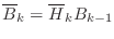$ \overline{B}_k=\overline{H}_kB_{k-1}$
