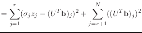 $\displaystyle =\sum_{j=1}^r(\sigma_jz_j-(U^T\mathbf{b})_j)^2 + \sum_{j=r+1}^N ((U^T\mathbf{b})_j)^2$