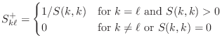 $\displaystyle S^+_{k\ell}=\begin{cases}
1/S(k,k) & \text{for } k=\ell \text{ and } S(k,k)>0\\
0 & \text{for } k\ne \ell \text{ or } S(k,k)=0
\end{cases}$