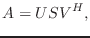 $\displaystyle A=USV^H,$