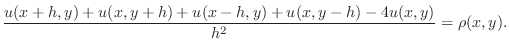 $\displaystyle \frac{u(x+h,y)+u(x,y+h)+u(x-h,y)+u(x,y-h)-4u(x,y)}{h^2}=\rho(x,y).$