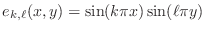 $\displaystyle e_{k,\ell}(x,y)=\sin(k\pi x)\sin(\ell\pi y) $